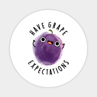 Have Grape Expectations Cute Positive Fruit Pun Magnet